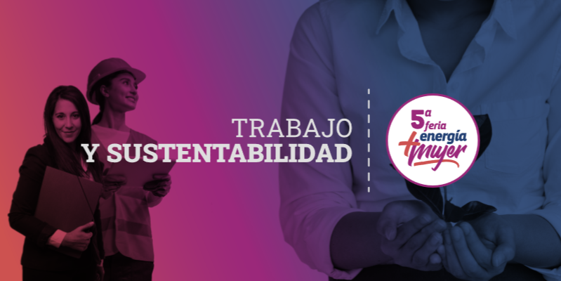 Con énfasis en el trabajo y la sustentabilidad vuelve la Feria Laboral Energía + Mujer